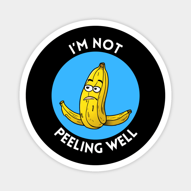 I'm Not Peeling Well | Banana Pun Magnet by Allthingspunny